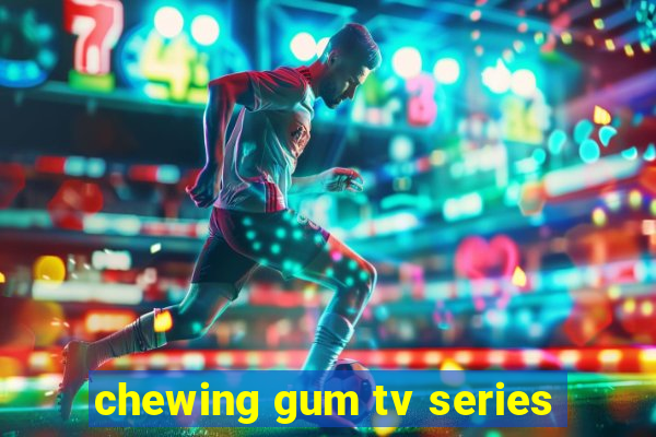 chewing gum tv series